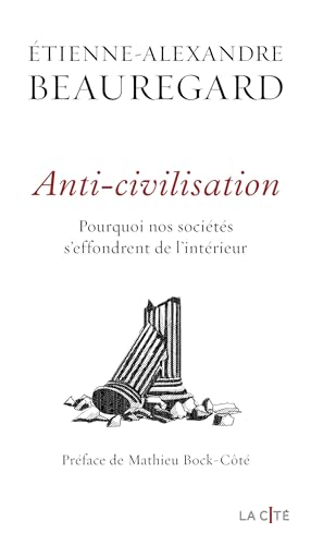 Anti-civilisation. Pourquoi nos sociétés s'effondrent de l'intérieur - Lauréat du Prix essai jeune (Magazine L'Incorrect) (La Cité) (French Edition)