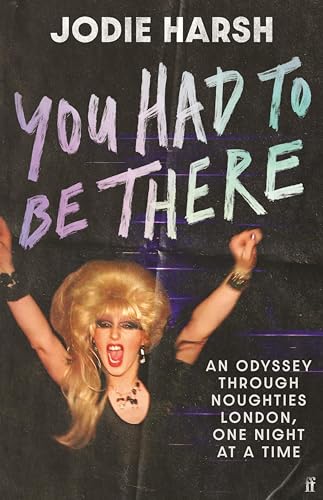 You Had to Be There: An Odyssey Through Noughties London, One Night at a Time. (Kindle Edition)
