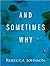 And Sometimes Why: A Novel