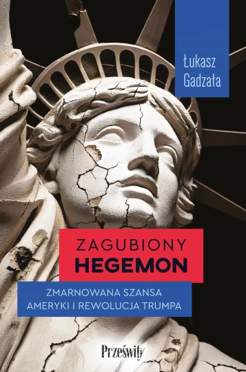 Zagubiony hegemon. Zmarnowana szansa Ameryki i rewolucja Trumpa (Paperback)