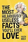 THE MOST HILARIOUSLY USELESS FACTS YOU’LL EVER LOVE: A Wild Collection of Random Facts, Mindless Trivia, and Weird Wonders You’ll Quote Forever Book cover for THE MOST HILARIOUSLY USELESS FACTS YOU’LL EVER LOVE: A Wild Collection of Random Facts, Mindless Trivia, and Weird Wonders You’ll Quote Forever