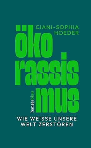 Ökorassismus: Wie Weiße unsere Welt zerstören