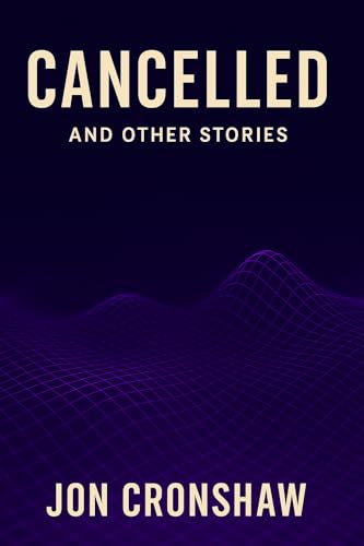 Cancelled and Other Stories: Speculative Stories of a World Already Lost (Influenced Book 3)