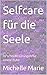 Selfcare für die Seele by Michelle Marie