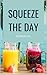 Squeeze The Day: Smoothies,...