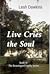 Live Cries the Soul by Leah  Dawkins