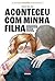 Aconteceu com a minha filha (Portuguese Edition)