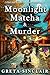 Moonlight, Matcha & Murder:...