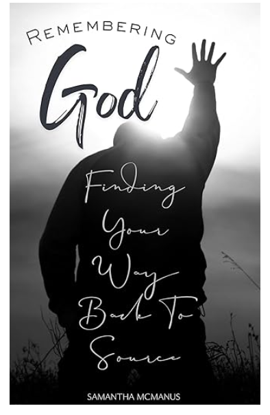 Remembering God: Finding Your Way Back To Source