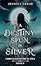 A Destiny Spun in Silver (C...