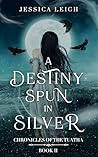 A Destiny Spun in Silver (Chronicles of the Tuatha, #2)