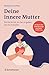 Deine innere Mutter: Wie du lernst, dir das zu geben, was du brauchst (German Edition)