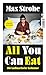 All You Can Eat by Max Strohe