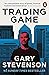 The Trading Game by Gary  Stevenson
