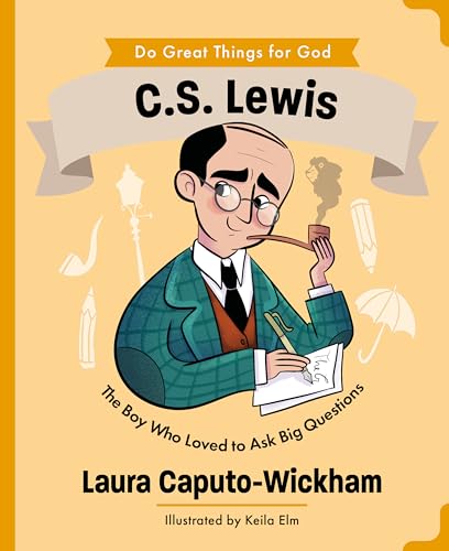 C S Lewis: The Boy Who Loved to Ask Big Questions (Do Great Things For God)