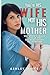 You're his Wife, not his Mother by Ashley White
