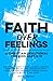 Faith Over Feelings | A Chr...