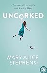 Uncorked by Mary Alice Stephens