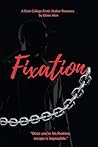 Fixation by Eloise Alon Fixation by Eloise Alon