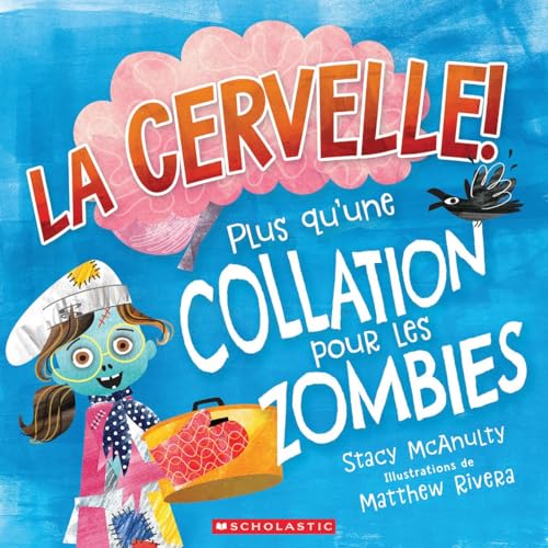 La Cervelle! Plus Qu'une Collation Pour Les Zombies (French Edition)