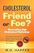 Cholesterol: Friend or Foe?...