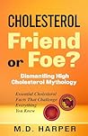 Book cover for Cholesterol: Friend or Foe?: Dismantling High Cholesterol Mythology | Essential Cholesterol Facts That Challenge Everything You Knew