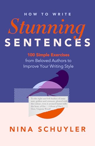 How to Write Stunning Sentences: 100 Simple Exercises from Beloved Authors to Improve Your Writing Style (Paperback)