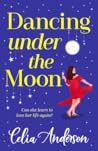 Dancing Under the Moon: A feel-good read, uplifting read from Celia Anderson