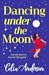 Dancing Under the Moon by Celia Anderson