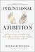 Intentional Ambition: Redefining Your Work for Greater Joy, Freedom, and Fulfillment
