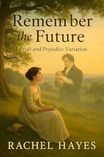 Remember the Future: A Pride and Prejudice Time-Slip Romance (Kindle Edition)
