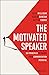 The Motivated Speaker: Six Principles to Unlock your Communication Potential