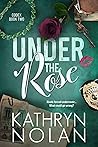 Under the Rose by Kathryn Nolan Under the Rose by Kathryn Nolan