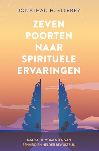 Zeven poorten naar spirituele ervaringen: Magische momenten van eenheid en helder bewustzijn (Dutch Edition)