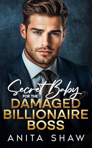 Secret Baby For The Damaged Billionaire Boss (Billionaire Bosses Book 1)