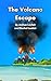 The Volcano Escape by Joshua Leclair