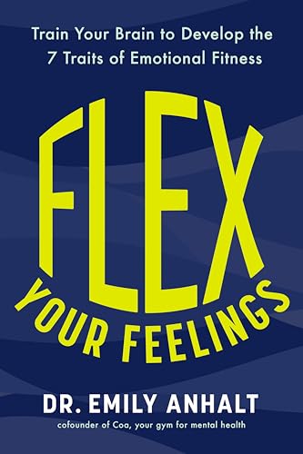 Flex Your Feelings: Train Your Brain to Develop the 7 Traits of Emotional Fitness (Hardcover)