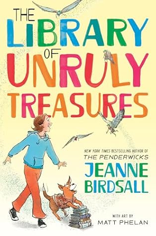 The Library of Unruly Treasures by Jeanne Birdsall