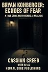 Bryan Kohberger: Echoes of Fear – A True Crime and Forensic AI Investigation: Inside the Idaho Murders: Profiling the Killer through Advanced Forensics and AI