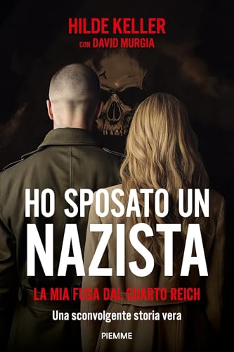 Ho sposato un nazista: La mia fuga dal Quarto Reich (Italian Edition)