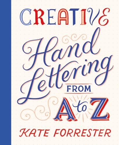 Creative Hand Lettering from A to Z: Make Every Letter Beautiful with 26 Complete and Colorful Alphabets (Paperback)