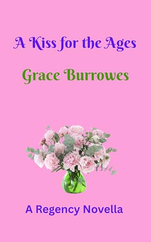 A Kiss for the Ages: A Regency NOVELLA (Kindle Edition)