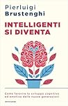 Intelligenti si diventa by Pierluigi Brustenghi