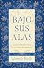 Bajo Sus alas by Wendy Bello