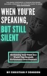 When You're Speaking, But Still Silent by Christian F Johnson