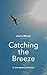 Catching the Breeze: A poet...