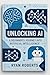 Unlocking AI: A Beginner’s ...