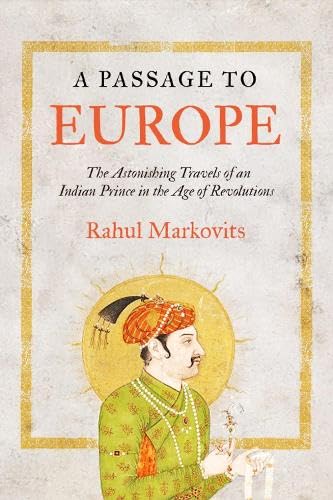 A Passage to Europe: The Astonishing Travels of an Indian Prince in the Age of Revolutions (Hardcover)