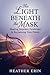 The Light Beneath the Mask by Heather Erin