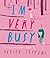I'm Very Busy: A (Nearly Fo...